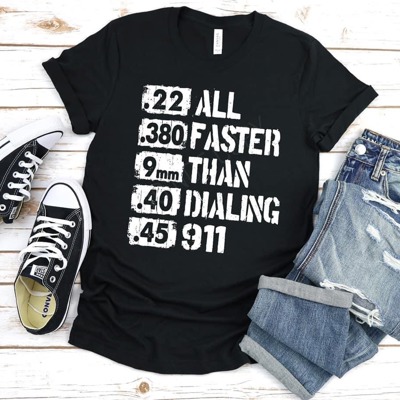 Faster Than Dialing 911 | Funny Graphic Tee